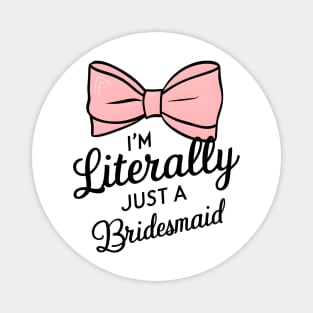 literally just a bridesmaid Magnet